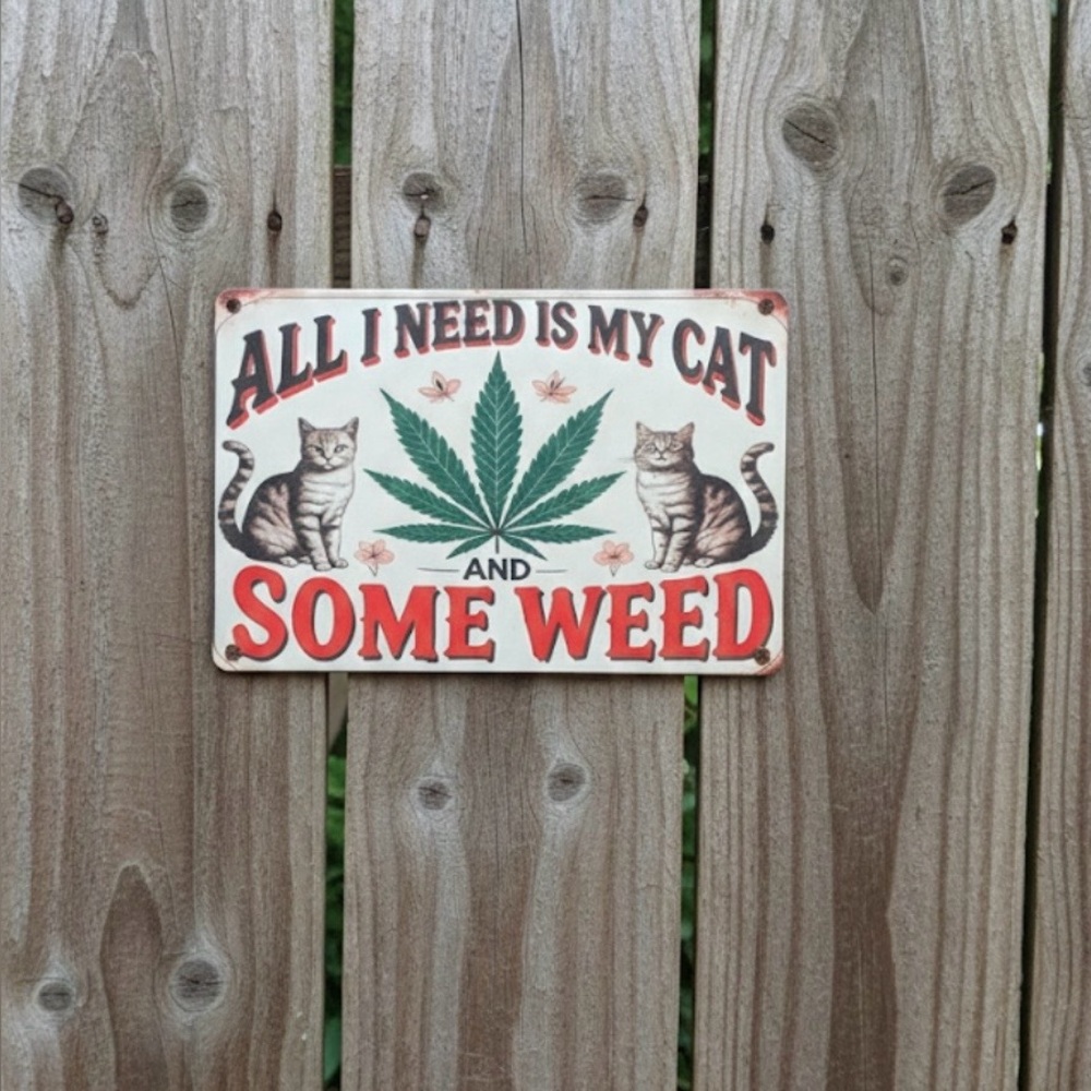 DECORATIVE TIN SIGN. “ALLI NEED IS MY CAT AND SOME WEED”. Easy to hang. New
